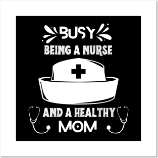 Busy Being A Nurse And A Healthy Mom Posters and Art